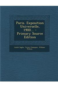 Paris. Exposition Universelle, 1900... - Primary Source Edition