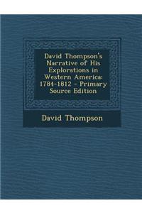 David Thompson's Narrative of His Explorations in Western America: 1784-1812