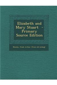 Elizabeth and Mary Stuart - Primary Source Edition