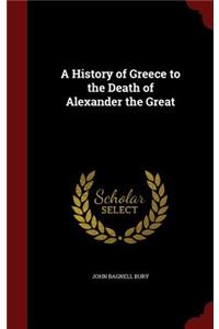 A History of Greece to the Death of Alexander the Great
