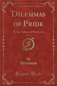 Dilemmas of Pride, Vol. 3 of 3: By the Authors of First Love (Classic Reprint)