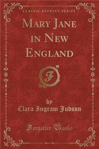 Mary Jane in New England (Classic Reprint)