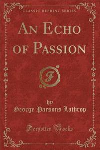 An Echo of Passion (Classic Reprint)