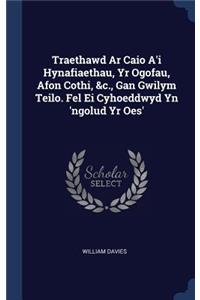 Traethawd Ar Caio A'i Hynafiaethau, Yr Ogofau, Afon Cothi, &c., Gan Gwilym Teilo. Fel Ei Cyhoeddwyd Yn 'ngolud Yr Oes'