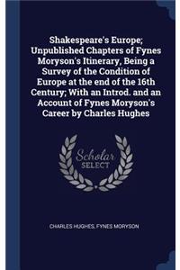 Shakespeare's Europe; Unpublished Chapters of Fynes Moryson's Itinerary, Being a Survey of the Condition of Europe at the End of the 16th Century; With an Introd. and an Account of Fynes Moryson's Career by Charles Hughes