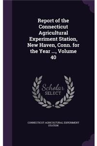 Report of the Connecticut Agricultural Experiment Station, New Haven, Conn. for the Year ..., Volume 40