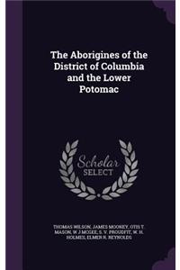 Aborigines of the District of Columbia and the Lower Potomac