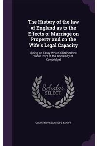 History of the law of England as to the Effects of Marriage on Property and on the Wife's Legal Capacity