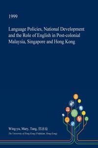 Language Policies, National Development and the Role of English in Post-Colonial Malaysia, Singapore and Hong Kong