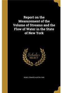 Report on the Measurement of the Volume of Streams and the Flow of Water in the State of New York