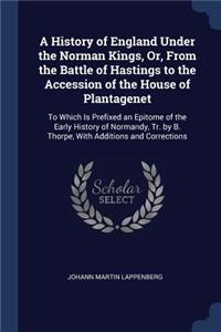 History of England Under the Norman Kings, Or, From the Battle of Hastings to the Accession of the House of Plantagenet