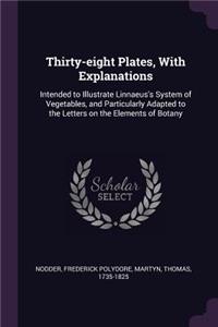 Thirty-Eight Plates, with Explanations