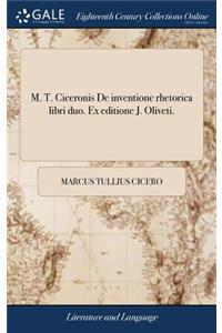 M. T. Ciceronis De inventione rhetorica libri duo. Ex editione J. Oliveti.