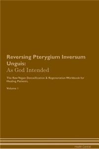 Reversing Pterygium Inversum Unguis: As God Intended the Raw Vegan Plant-Based Detoxification & Regeneration Workbook for Healing Patients. Volume 1