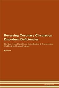 Reversing Coronary Circulation Disorders: Deficiencies The Raw Vegan Plant-Based Detoxification & Regeneration Workbook for Healing Patients. Volume 4