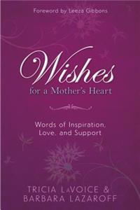 Wishes for a Mother's Heart: Words of Inspiration, Love, and Support