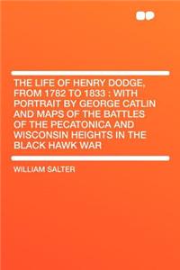 The Life of Henry Dodge, from 1782 to 1833