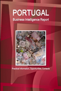 Portugal Business Intelligence Report - Practical Information, Opportunities, Contacts