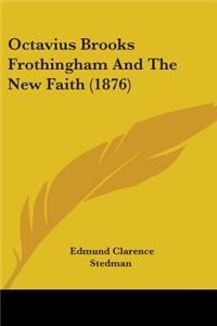 Octavius Brooks Frothingham And The New Faith (1876)