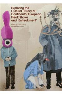 Exploring the Cultural History of Continental European Freak Shows and Â ~Enfreakmentâ (Tm)