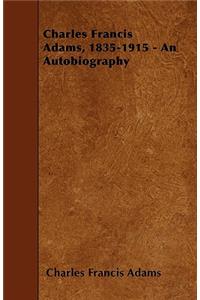Charles Francis Adams, 1835-1915 - An Autobiography