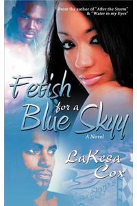 Fetish for a Blue Skyy
