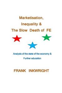 Marketisation, Inequality & The Slow Death of FE