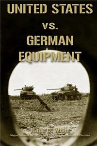 United States vs. German Equipment HQ: As Prepared for the Supreme Commander, Allied Expeditionary Force