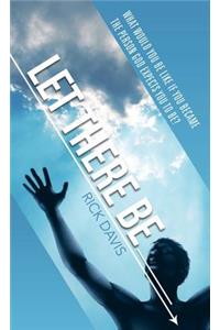Let There Be __________ What would you be like if you became the person God expects you to be?