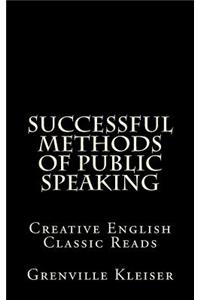 Successful Methods of Public Speaking: Creative English Classic Reads