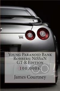 Young Paranoid Bank Robbers: Nissan GT-R Edition