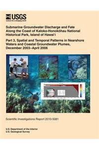 Submarine Groundwater Discharge and Fate Along the Coast of Kaloko- Honokohau National Historical Park, Island of Hawai?i Part 3, Spatial and Temporal Patterns in Nearshore Waters and Coastal Groundwater Plumes, December 2003?April 2006
