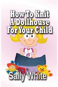 How To Knit A Dollhouse For Your Child