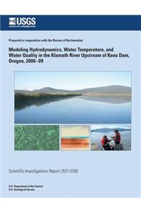 Modeling Hydrodynamics, Water Temperature, and Water Quality in the Klamath River Upstream of Keno Dam, Oregon, 2006?09