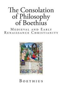 The Consolation of Philosophy of Boethius: Medieval and Early Renaissance Christianity
