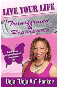 Live Your Life Transformed and Repurposed