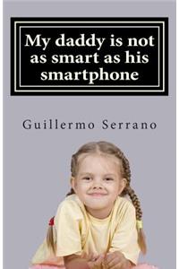 My daddy is not as smart as his smartphone