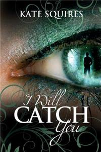 I Will Catch You