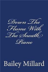 Down the Flume with the Sneath Piano