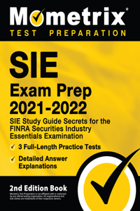 Sie Exam Prep 2021-2022 - Sie Study Guide Secrets for the Finra Securities Industry Essentials Examination, 3 Full-Length Practice Tests, Detailed Answer Explanations: [2nd Edition Book]