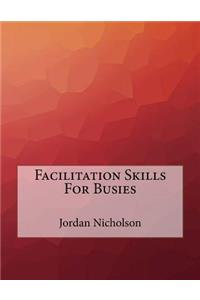 Facilitation Skills For Busies