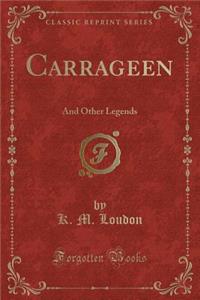 Carrageen: And Other Legends (Classic Reprint)