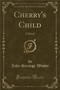 Cherry's Child: A Novel (Classic Reprint)