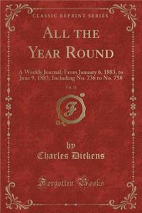 All the Year Round, Vol. 31: A Weekly Journal; From January 6, 1883, to June 9, 1883; Including No. 736 to No. 758 (Classic Reprint)