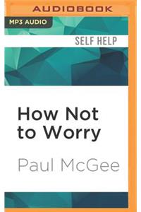 How Not to Worry