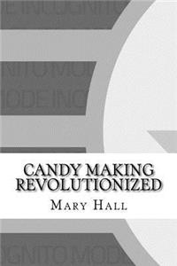 Candy Making Revolutionized