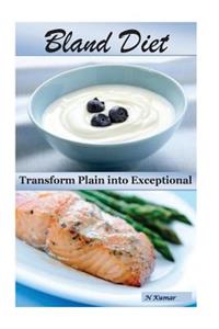 Bland Diet: Transform Plain Into Exceptional