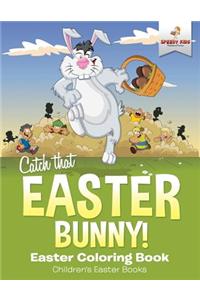 Catch That Easter Bunny! Easter Coloring Book Children's Easter Books