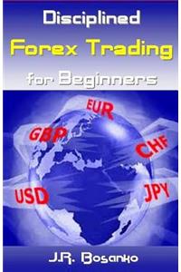 Disciplined Forex Trading for Beginners