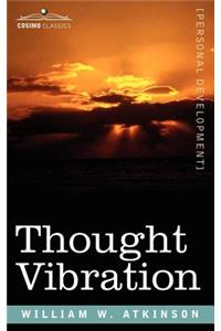 Thought Vibration Or, the Law of Attraction in the Thought World